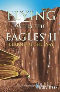 Flying with the Eagles II di Mary Trask edito da XULON PR