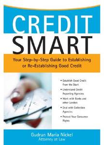 Credit Smart: Your Step-By-Step Guide to Establishing or Re-Establishing Good Credit di Gudrun Maria Nickel edito da Sphinx Publishing