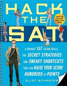 Hack the SAT: Strategies and Sneaky Shortcuts That Can Raise Your Score Hundreds of Points di Eliot Schrefer edito da GOTHAM BOOKS