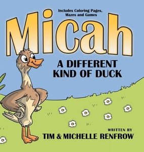 Micah, A Different Kind of Duck di Timothy Renfrow, Michelle Renfrow edito da Wasteland Press