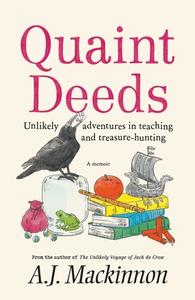Quaint Deeds: Unlikely Adventures in Teaching and Treasure-hunting: A Memoir di A. J. Mackinnon edito da BLACK INC