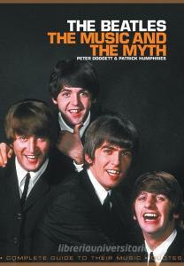 Beatles: The Music and the Myth di Peter Doggett, Patrick Humphries edito da OMNIBUS PR