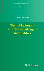 Sharp Martingale and Semimartingale Inequalities di Adam Osekowski edito da Springer Basel AG