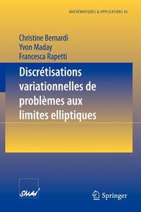 Discrétisations variationnelles de problèmes aux limites elliptiques di Christine Bernardi, Yvon Maday, Franscesca Rapetti edito da Springer Berlin Heidelberg