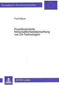 Prozeßorientierte Wirtschaftlichkeitsbetrachtung von CA-Technologien di Frank Bauer edito da Lang, Peter GmbH