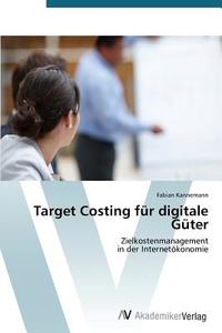 Target Costing für digitale Güter di Fabian Kannemann edito da AV Akademikerverlag