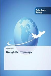 Rough Set Topology di Dulal Dey edito da SPS