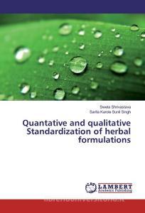 Quantative and qualitative Standardization of herbal formulations di Sweta Shrivastava, Sarita Karole Sunil Singh edito da LAP Lambert Academic Publishing