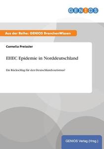 EHEC Epidemie in Norddeutschland di Cornelia Preissler edito da GBI-Genios Verlag