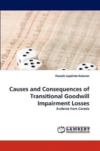 Causes and Consequences of Transitional Goodwill Impairment Losses di Pascale Lapointe-Antunes edito da LAP Lambert Academic Publishing
