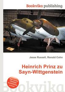 Heinrich Prinz Zu Sayn-wittgenstein di Jesse Russell, Ronald Cohn edito da Book On Demand Ltd.