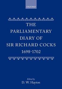 The Parliamentary Diary Of Sir Richard Cocks 1698-1702 di Richard Cocks edito da Oxford University Press