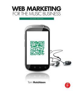 Web Marketing for the Music Business di Tom (formerly Department of Recording Industry Hutchison edito da Taylor & Francis Ltd
