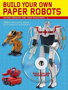 Build Your Own Paper Robots: 100s of Mecha Model Designs on CD to Print Out and Assemble [With CDROM] di Julius Perdana, Josh Buczynski edito da St. Martin's Griffin