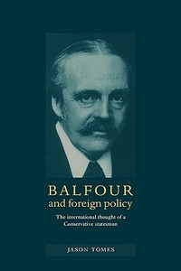 Balfour and Foreign Policy di Jason Tomes, Tomes Jason edito da Cambridge University Press