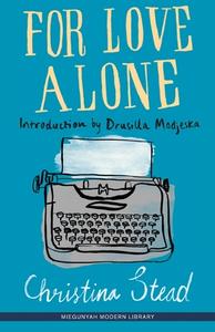For Love Alone di Christina Stead edito da Melbourne University Press