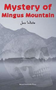 Mystery of Mingus Mountain di Jan White edito da ROYAL FIREWORKS PR