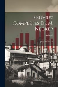 OEuvres Complètes De M. Necker; Volume 1 di Jacques Necker edito da Creative Media Partners, LLC