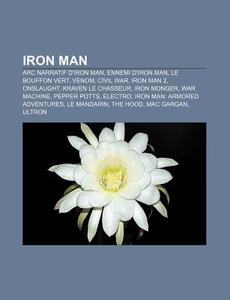 Iron Man 2, War Machine, Pepper Potts, The Invincible Iron Man, Stark Enterprises, Ultimate Iron Man di Source Wikipedia edito da General Books Llc