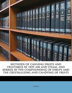 Methods Of Canning Fruits And Vegetables di H Blits edito da Nabu Press