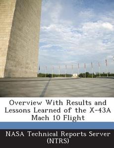 Overview With Results And Lessons Learned Of The X-43a Mach 10 Flight edito da Bibliogov