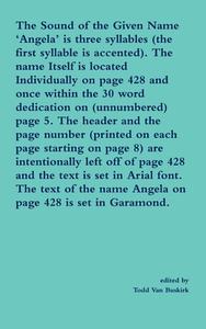 The Sound of the Given Name 'Angela' is three syllables (the first syllable is accented). The name Itself is located Individually on page 428 and once di Todd van Buskirk edito da Lulu.com