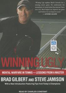 Winning Ugly: Mental Warfare in Tennis--Lessons from a Master di Brad Gilbert, Steve Jamison edito da Tantor Media Inc