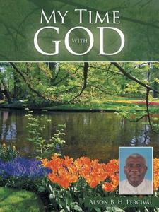 My Time with God di Alson B. H. Percival edito da AUTHORHOUSE