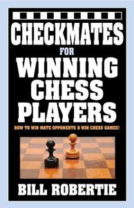 Checkmates for Winning Chess Players di Bill Robertie edito da CARDOZA PUB