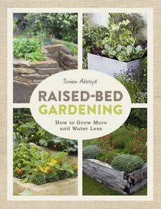 Raised-Bed Gardening: How to Grow More in Less Space di Simon Akeroyd edito da TAUNTON PR