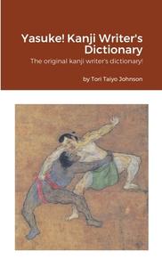Yasuke! Kanji Writer's Dictionary di Tori Taiyo Johnson edito da Lulu.com