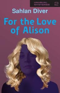 For The Love Of Alison di Sahlan Diver edito da CompletelyNovel