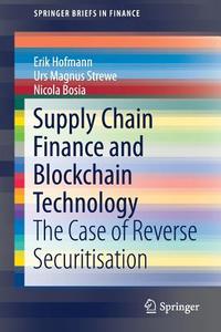 Supply Chain Finance and Blockchain Technology di Erik Hofmann, Urs Magnus Strewe, Nicola Bosia edito da Springer-Verlag GmbH