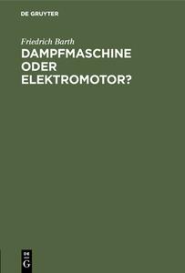 Dampfmaschine oder Elektromotor? di Friedrich Barth edito da De Gruyter