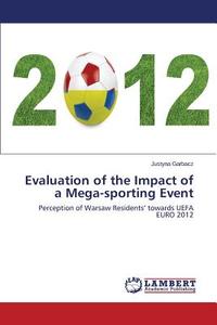 Evaluation of the Impact of a Mega-sporting Event di Justyna Garbacz edito da LAP Lambert Academic Publishing