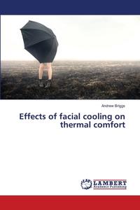 Effects of facial cooling on thermal comfort di Andrew Briggs edito da LAP Lambert Academic Publishing