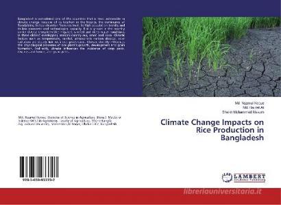 Climate Change Impacts on Rice Production in Bangladesh di Md. Nazmul Haque, Md. Hazrat Ali, Sheikh Muhammad Masum edito da LAP Lambert Academic Publishing