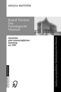 Rudolf Virchow Das Pathologische Museum di Angela Matyssek edito da Steinkopff