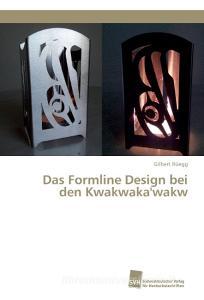 Das Formline Design bei den Kwakwaka'wakw di Gilbert Rüegg edito da Südwestdeutscher Verlag für Hochschulschriften AG  Co. KG