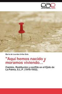 "Aquí hemos nacido y moramos viviendo..." di María de Lourdes Uribe Soto edito da LAP Lambert Acad. Publ.