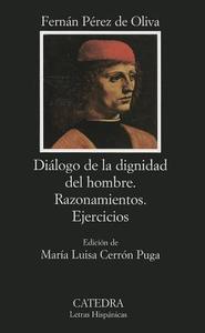 Dialogo de La Dignidad del Hombre: Razonamientos; Ejercicios di Fernan Perez de Oliva edito da Ediciones Catedra S.A.