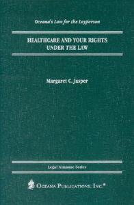 Healthcare and Your Rights Under the Law di Margaret C. Jasper edito da Oceana Publications