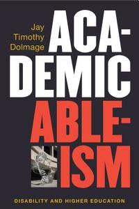 Dolmage, J:  Academic Ableism di Jay T. Dolmage edito da University of Michigan Press