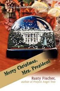 Merry Christmas, Mrs. President di Rusty Fischer edito da Iuniverse