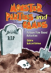 Kullstroem, C:  Monster Parties and Games di Chris Kullstroem edito da McFarland