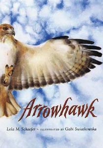 Arrowhawk di Lola M. Schaefer edito da Henry Holt & Company