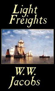 Light Freights di W. W. Jacobs edito da Wildside Press