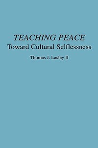Teaching Peace di Thomas J. II Lasley edito da Praeger Publishers