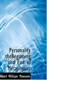 Personality Thebeginning And End Of Metaphysics di Albert William Momerie edito da Bibliolife