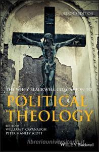 Wiley Blackwell Companion to Political Theology di William T. Cavanaugh edito da Wiley-Blackwell